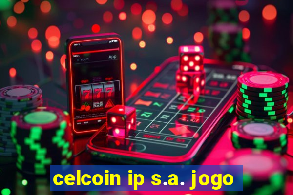 celcoin ip s.a. jogo